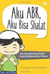 AKu ABK, Aku Bisa Shalat
Trik Membimbing Shalat Anak Berkebutuhan Khusus