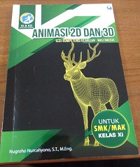 Animasi 2D dan 3D untuk SMK/MAK Kelas XI ; Kompetensi Keahlian Multimedia