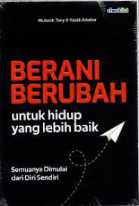 Berani Berubah
untuk hidup yang lebih baik
semuanya Dimulai dari Diri Sendiri