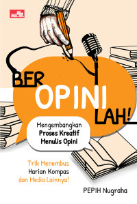 Beropinilah
Mengembangkan Proses Kreatif Menulis Opini