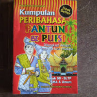 Kumpulan Peribahasa Pantun dan Puisi Dilengkapi dengan : Kata Kata Mutiara Untuk SD-SLTP-SMA dan Umum