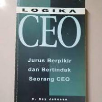 Logika CEO 
Jurus Berpikir dan Bertindak Seorang CEO