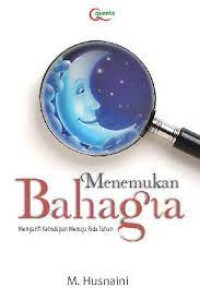 Menemukan Bahagia : Mengarifi Kehidupan Menuju Rida Tuhan