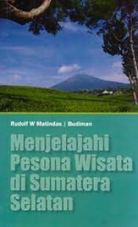 Menjelajahi Pesona Wisata di Sumatera Selatan