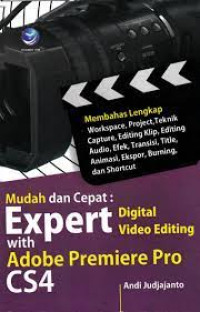 Image of Mudah dan Cepat :  Expert Digital Video Editing With Adobe Premiere Pro CS4