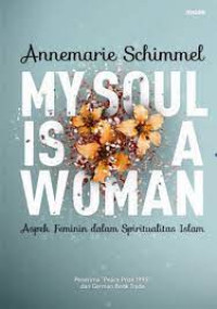 My Soul Is A Woman
Aspek Feminim dalam Spiritualitas Islam