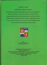 PTK : Peningkatan Hasil Belajar Peserta Didik Tentang Pemanduan Multiday Tour dan Overland Tour Dengan Menggunakan Bahasa Inggris Pada Mata Pelajaran Pemanduan Wisata (Tour Guiding) Melalui Penerapan Model Pembelajaran Kontekstual (CTL) Kelas XII Usaha Perjalanan Wisata (UPW) 2 Semester 6 SMK Negeri 1 Kota Bogor Tahun Pelajaran 2015-2016