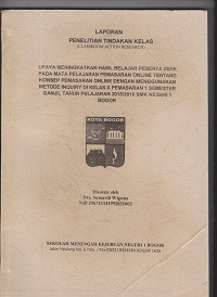 PTK : Upaya Meningkatkan Hasil Belajar Peserta Didik Pada Mata Pelajaran Pemasaran Online Tentang Konsep Pemasaran Online Dengan Menggunakan Metode Inquiry di Kelas X Pemasaran 1 Semester 1 Semester Ganjil Tahun Pelajaran 2015/2016 SMK Negeri 1 Bogor