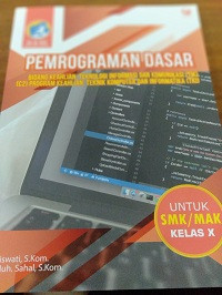 Pemrograman Dasar untuk SMK/MAK Kelas X : Program Keahlian Teknik Komputer dan Informatika