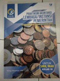 Praktikum Akuntansi Lembaga/ Instansi Pemerintah Kelas XI : Kompetensi Keahlian Akuntansi dan Keuangan Lembaga