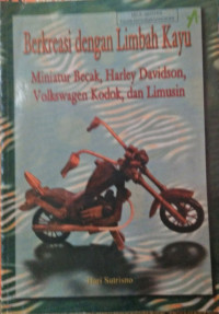 Berkreasi dengan Limbah Kayu : Miniatur Becak, Harley Davidson, Volkswagen Kodok dan Limusin