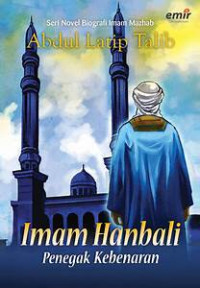 Seri Novel Biografi Imam Mazhab : Imam Hanbali Penegak Kebenaran