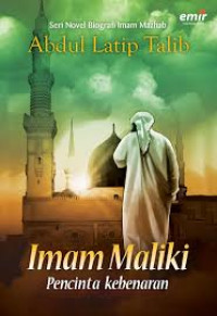 Imam Maliki ; Pecinta Kebenaran : Seri Novel Biografi Imam Mahzab