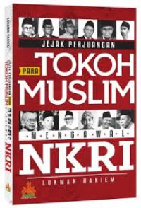 Jejak Perjuangan Para Tokoh Muslim Mengawal NKRI