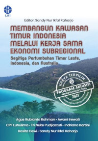 Membangun kawasan timur Indonesia melalui kerja sama ekonomi subregional:segitiga pertumbuhan Timor Leste, Indonesia, dan Australia