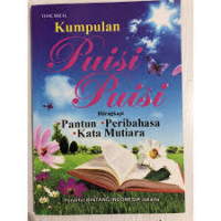 Kumpulan Puisi-Puisi Dilengkapi Pantun, Peribahasa, Kata Mutiara