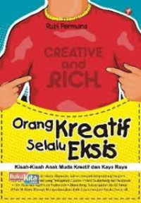 Orang Kreatif Selalu Eksis : Kisah Kisah Anak Muda Kreatif dan Kaya Raya