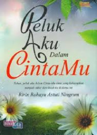 Peluk Aku dalam CintaMu : Tuhan, peluk aku dalam Cinta-Mu cinta yang kuharapkan menjadi akhir dari kisah ku di dunia ini