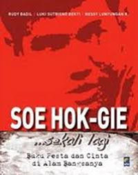 Soe Hok Gie... Sekali Lagi : Buku, Pesta dan Cinta di Alam Bangsanya