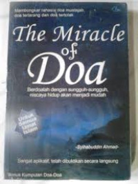 The Miracle of Doa ; Berdoalah dengan Sungguh-sungguh, Niscaya hidup akan menjadi mudah